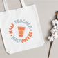 HALF TEACHER, HALF COFFEE TOTE BAG